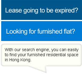 Lease going to be expired?
Looking for furnished flat?

With our search engine, you can easily to find your furnished residential space in Hong Kong.